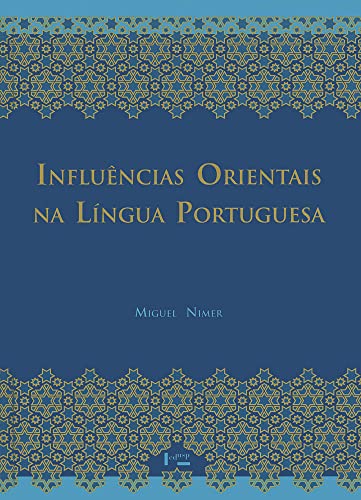 Ler Influências Orientais na Língua Portuguesa: os Vocábulos árabes, Arabizados, Persas e Turcos ed. 2 (Volume 1), do autor Miguel Nimer